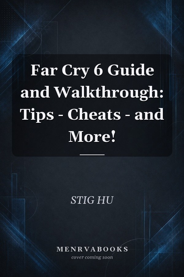 Far Cry 6 Guide and Walkthrough: Tips - Cheats - and More!