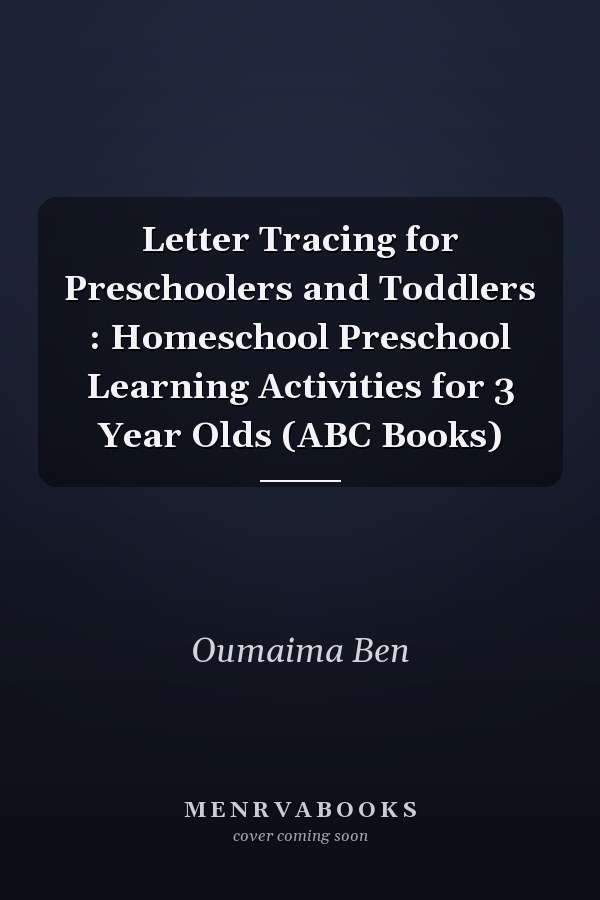 Letter Tracing for Preschoolers and Toddlers : Homeschool Preschool Learning Activities for 3 Year Olds (ABC Books)