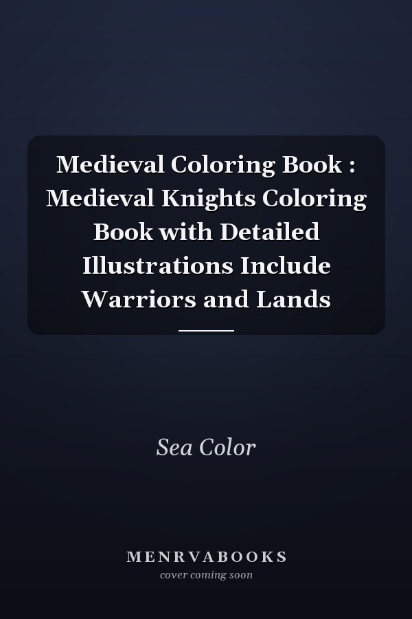Medieval Coloring Book : Medieval Knights Coloring Book with Detailed Illustrations Include Warriors and Lands