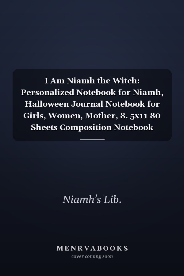 I Am Niamh the Witch: Personalized Notebook for Niamh, Halloween Journal Notebook for Girls, Women, Mother, 8. 5x11 80 Sheets Composition Notebook