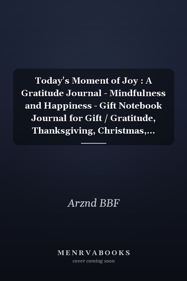 Today's Moment of Joy : A Gratitude Journal - Mindfulness and Happiness - Gift Notebook Journal for Gift / Gratitude, Thanksgiving, Christmas,...