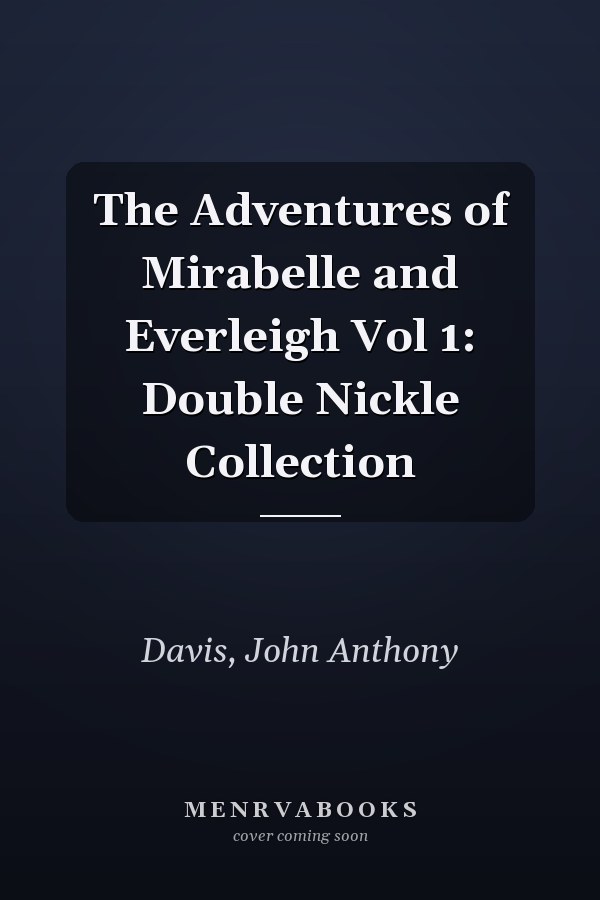 The Adventures of Mirabelle and Everleigh Vol 1: Double Nickle Collection