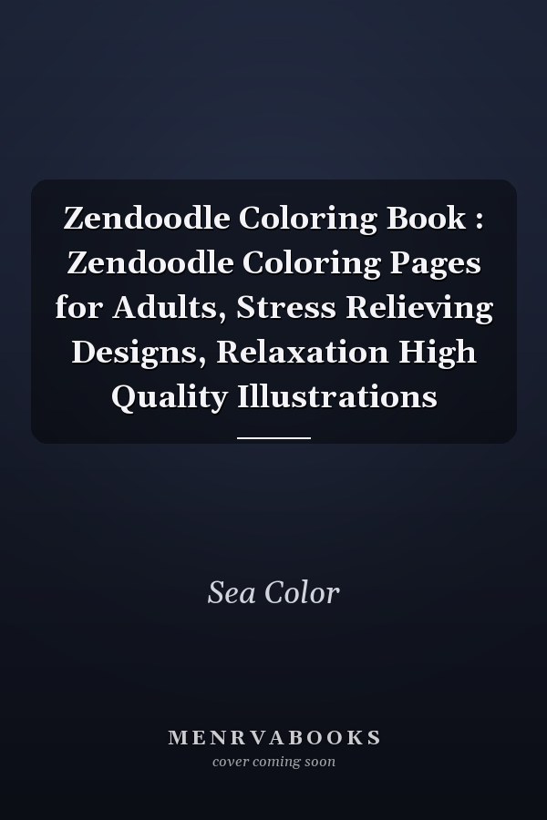Zendoodle Coloring Book : Zendoodle Coloring Pages for Adults, Stress Relieving Designs, Relaxation High Quality Illustrations