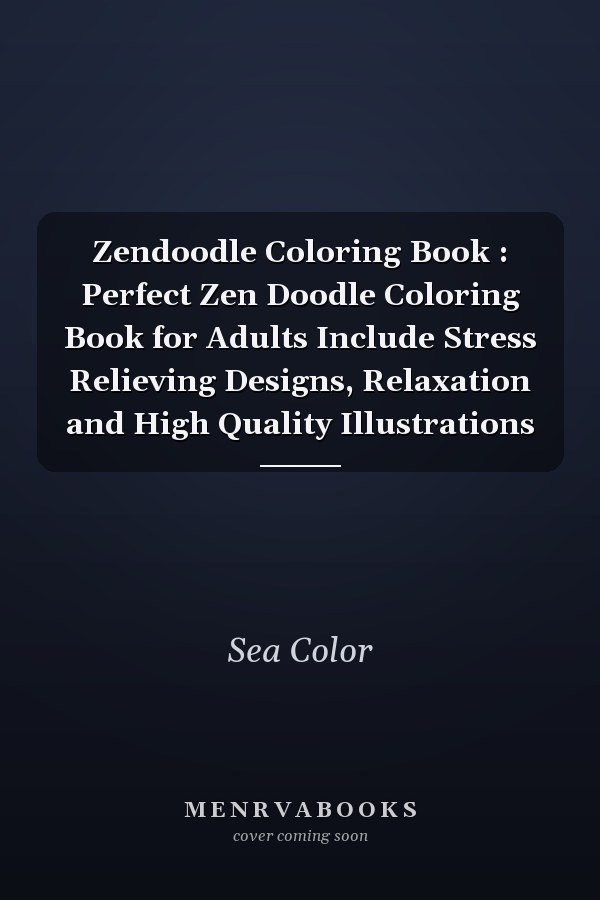 Zendoodle Coloring Book : Perfect Zen Doodle Coloring Book for Adults Include Stress Relieving Designs, Relaxation and High Quality Illustrations