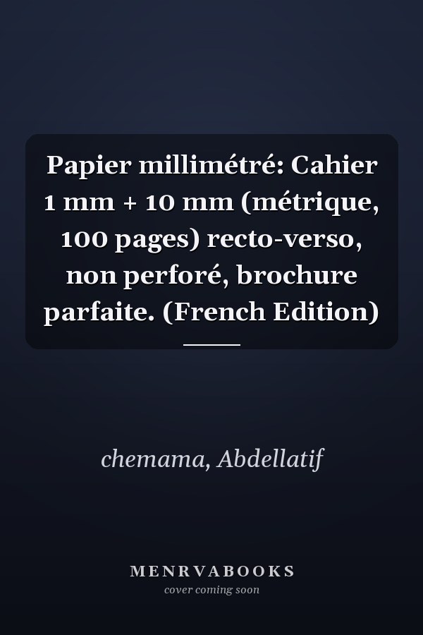 Papier millimétré: Cahier 1 mm + 10 mm (métrique, 100 pages) recto-verso, non perforé, brochure parfaite. (French Edition)