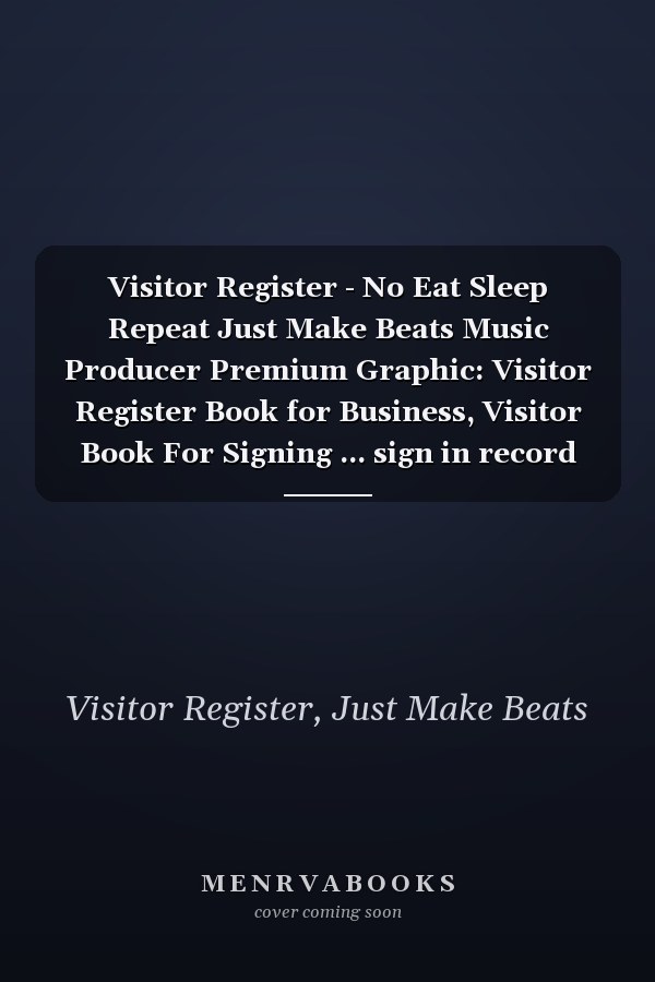 Visitor Register - No Eat Sleep Repeat Just Make Beats Music Producer Premium Graphic: Visitor Register Book for Business, Visitor Book For Signing ... sign in record book Series),Business