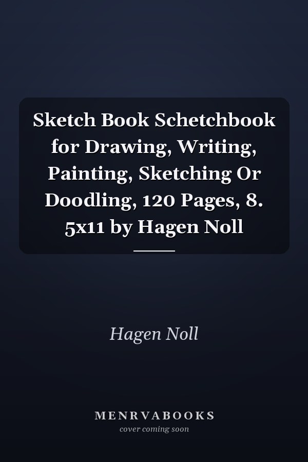 Sketch Book Schetchbook for Drawing, Writing, Painting, Sketching Or Doodling, 120 Pages, 8. 5x11 by Hagen Noll