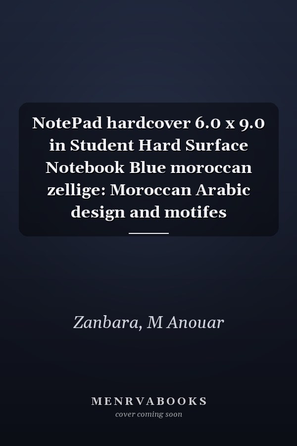 NotePad hardcover 6.0 x 9.0 in Student Hard Surface Notebook Blue moroccan zellige: Moroccan Arabic design and motifes
