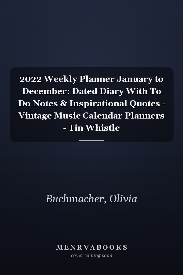 2022 Weekly Planner January to December: Dated Diary With To Do Notes & Inspirational Quotes - Vintage Music Calendar Planners - Tin Whistle