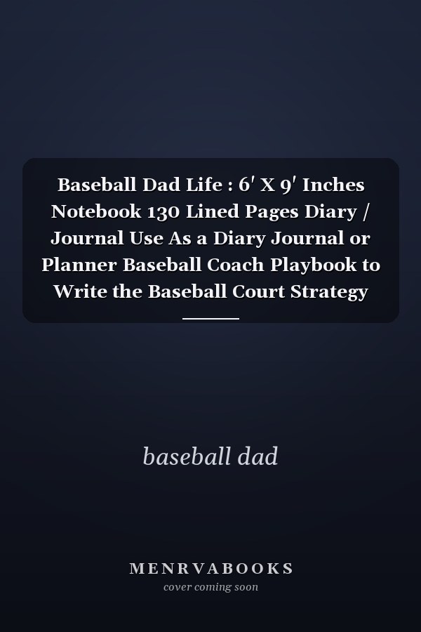 Baseball Dad Life : 6' X 9' Inches Notebook 130 Lined Pages Diary / Journal Use As a Diary Journal or Planner Baseball Coach Playbook to Write the Baseball Court Strategy