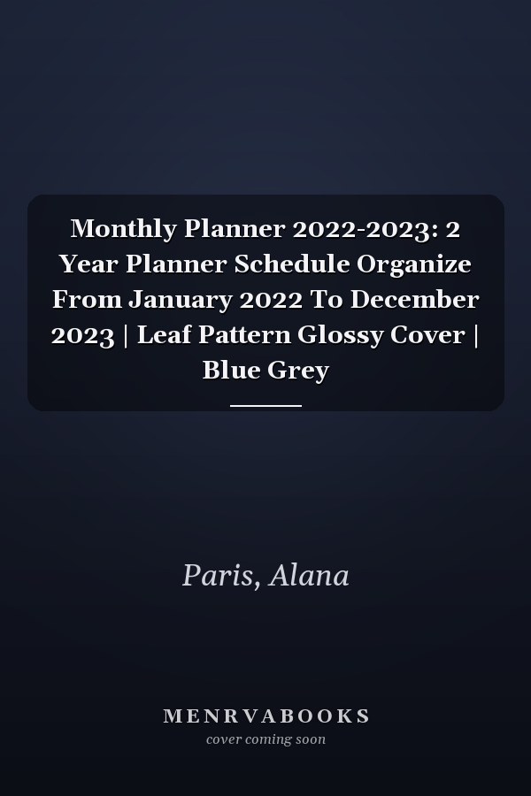 Monthly Planner 2022-2023: 2 Year Planner Schedule Organize From January 2022 To December 2023 | Leaf Pattern Glossy Cover | Blue Grey