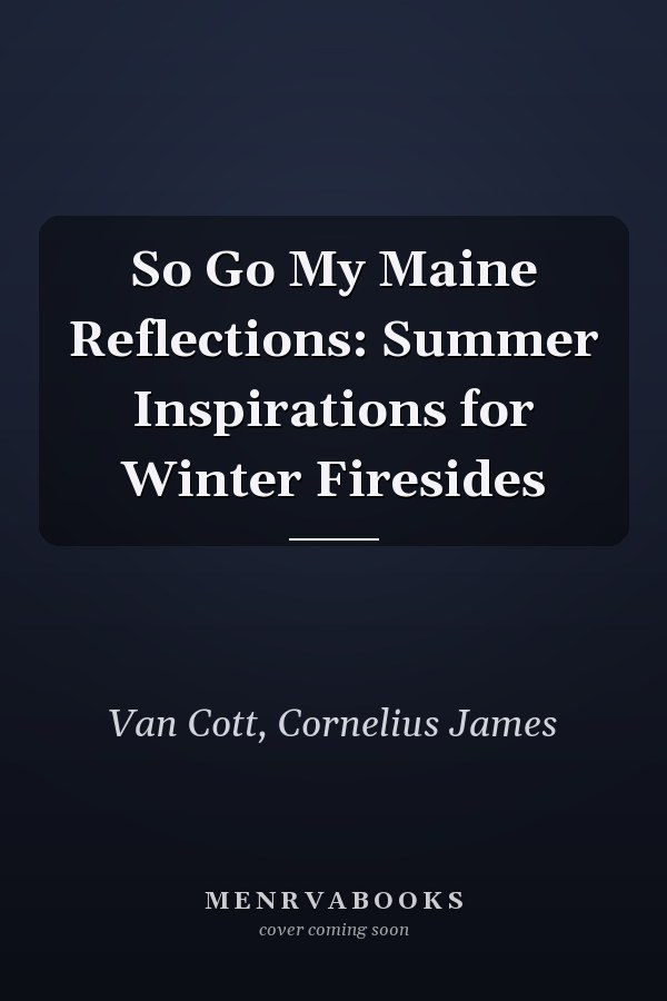 So Go My Maine Reflections: Summer Inspirations for Winter Firesides