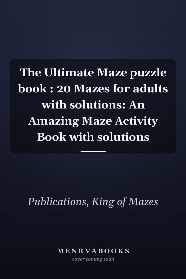 The Ultimate Maze puzzle book : 20 Mazes for adults with solutions: An Amazing Maze Activity Book with solutions