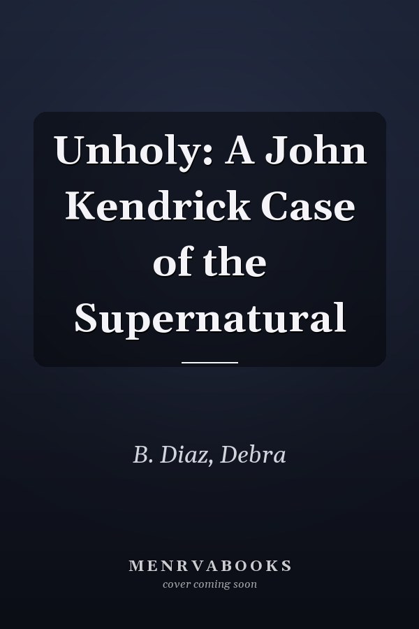 Unholy: A John Kendrick Case of the Supernatural