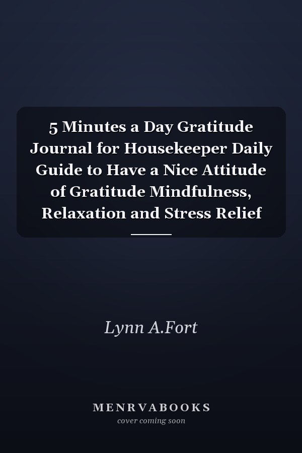 5 Minutes a Day Gratitude Journal for Housekeeper Daily Guide to Have a Nice Attitude of Gratitude Mindfulness, Relaxation and Stress Relief