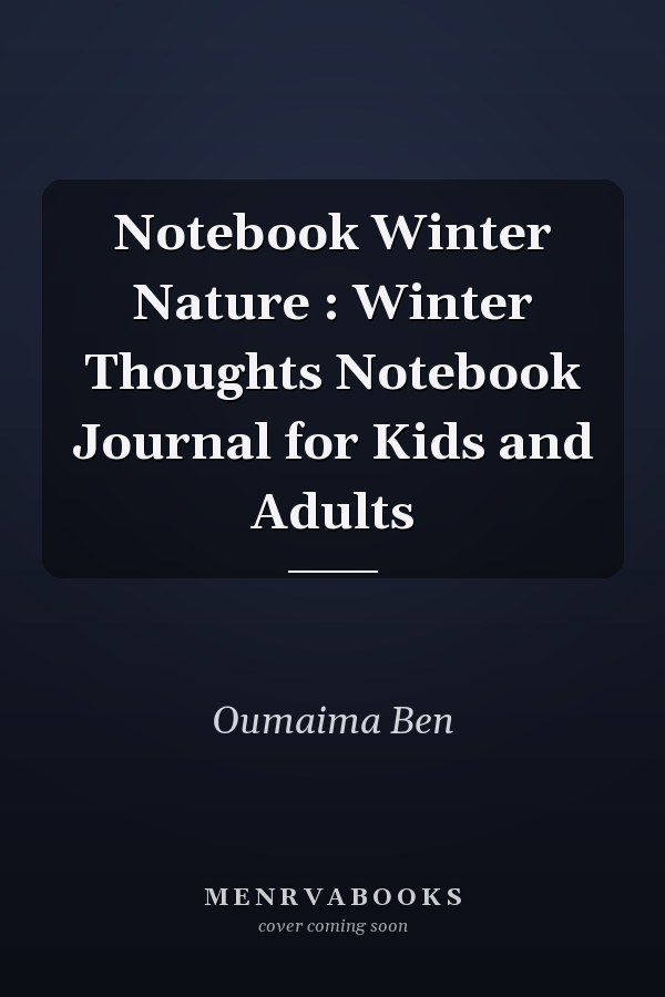 Notebook Winter Nature : Winter Thoughts Notebook Journal for Kids and Adults