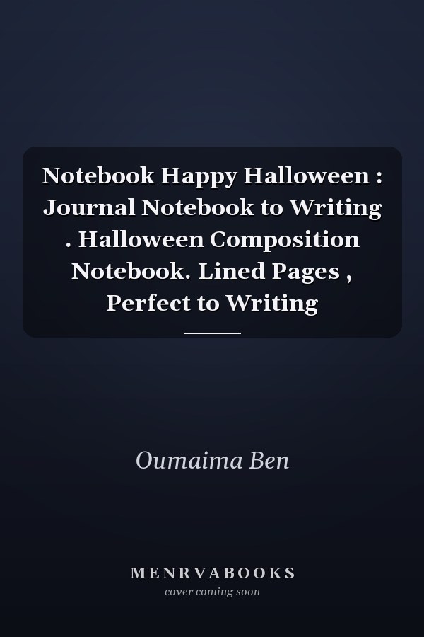 Notebook Happy Halloween : Journal Notebook to Writing . Halloween Composition Notebook. Lined Pages , Perfect to Writing