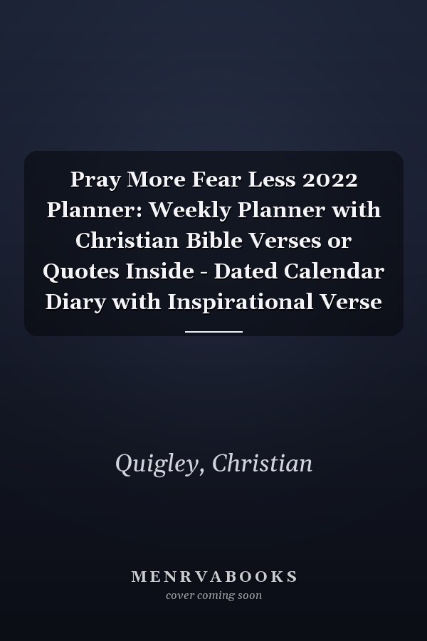 Pray More Fear Less 2022 Planner: Weekly Planner with Christian Bible Verses or Quotes Inside - Dated Calendar Diary with Inspirational Verse