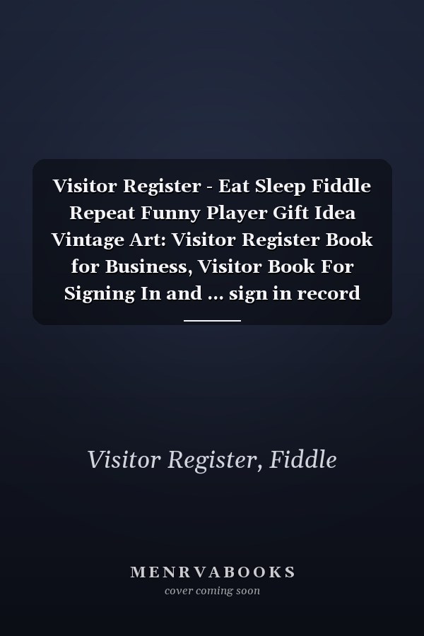 Visitor Register - Eat Sleep Fiddle Repeat Funny Player Gift Idea Vintage Art: Visitor Register Book for Business, Visitor Book For Signing In and ... sign in record book Series),Business