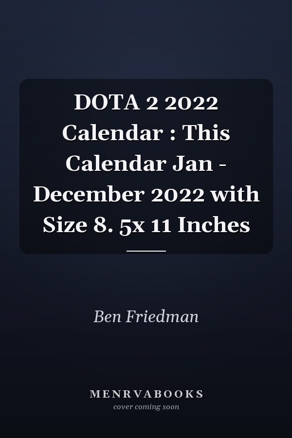DOTA 2 2022 Calendar : This Calendar Jan - December 2022 with Size 8. 5x 11 Inches