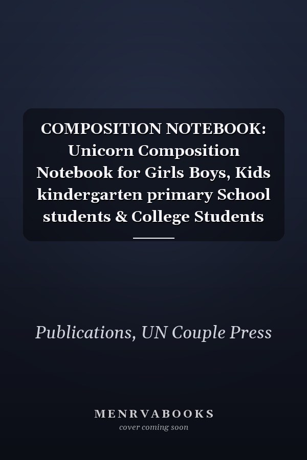 COMPOSITION NOTEBOOK: Unicorn Composition Notebook for Girls Boys, Kids kindergarten primary School students & College Students