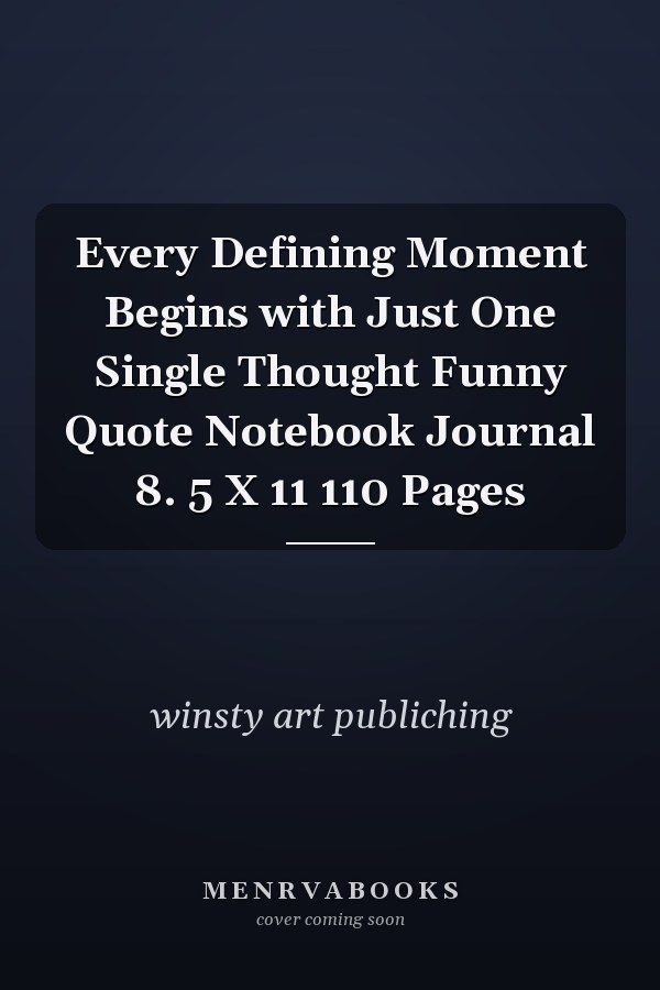 Every Defining Moment Begins with Just One Single Thought Funny Quote Notebook Journal 8. 5 X 11 110 Pages