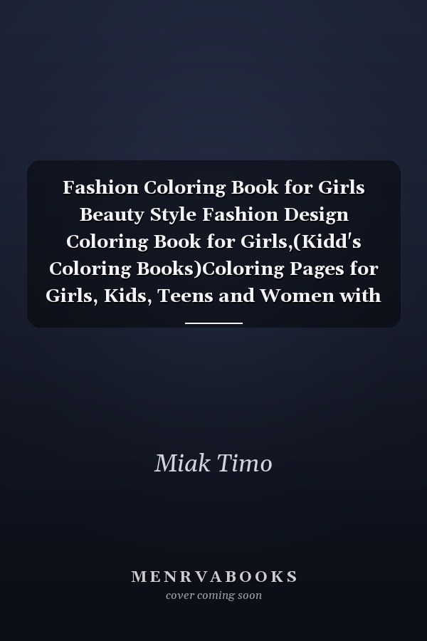 Fashion Coloring Book for Girls Beauty Style Fashion Design Coloring Book for Girls,(Kidd's Coloring Books)Coloring Pages for Girls, Kids, Teens and Women with 40+ Fabulous Fashion Style