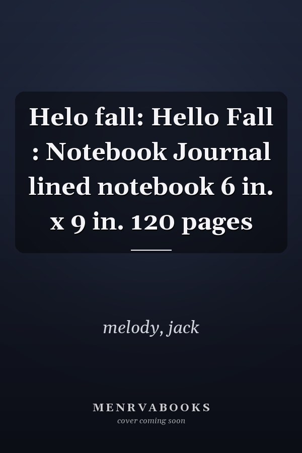 Helo fall: Hello Fall : Notebook Journal lined notebook 6 in. x 9 in. 120 pages