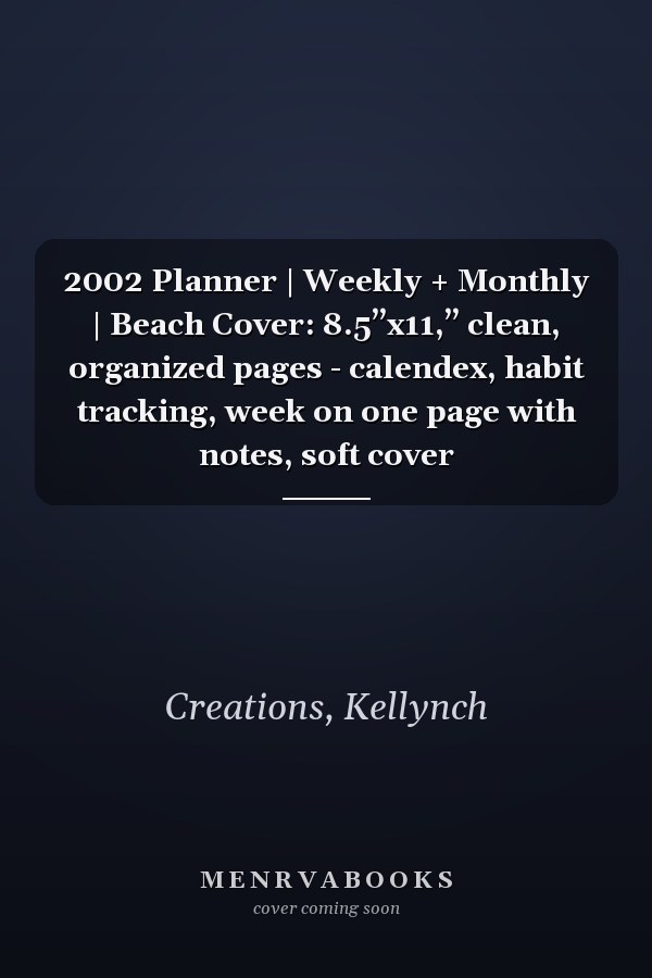 2002 Planner | Weekly + Monthly | Beach Cover: 8.5”x11,” clean, organized pages - calendex, habit tracking, week on one page with notes, soft cover