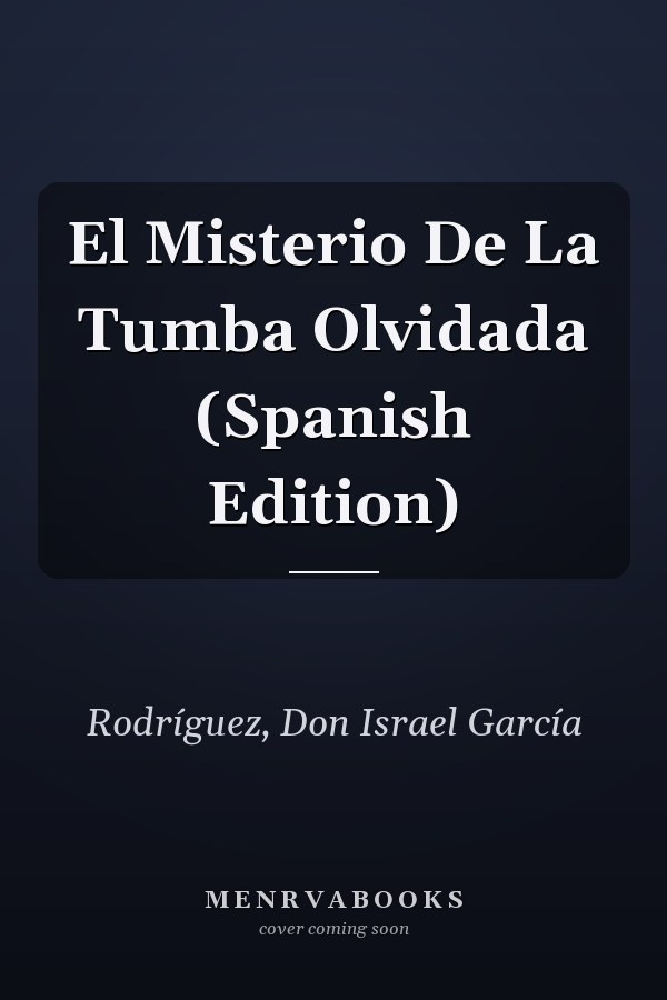 El Misterio De La Tumba Olvidada (Spanish Edition)
