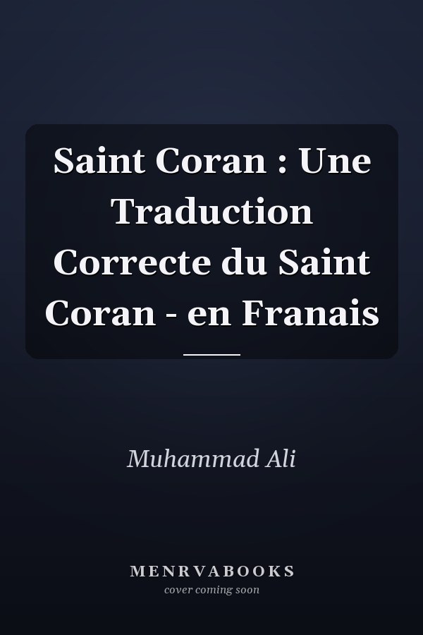 Saint Coran : Une Traduction Correcte du Saint Coran - en Franais
