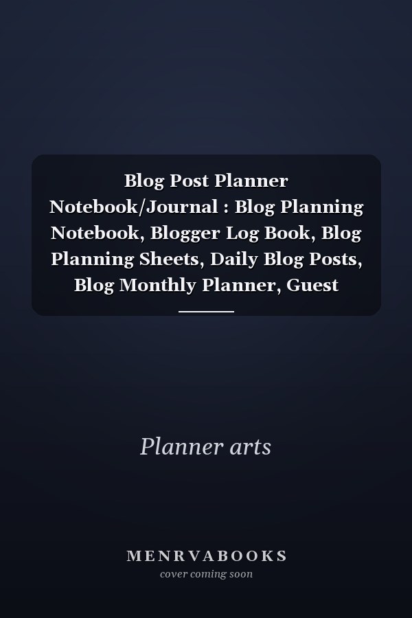 Blog Post Planner Notebook/Journal : Blog Planning Notebook, Blogger Log Book, Blog Planning Sheets, Daily Blog Posts, Blog Monthly Planner, Guest Blogging, Post Planner, Social Media ... Perfect Planner for Bloggers and Content Writers