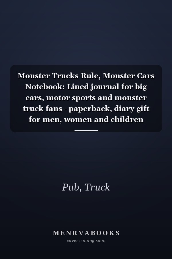 Monster Trucks Rule, Monster Cars Notebook: Lined journal for big cars, motor sports and monster truck fans - paperback, diary gift for men, women and children