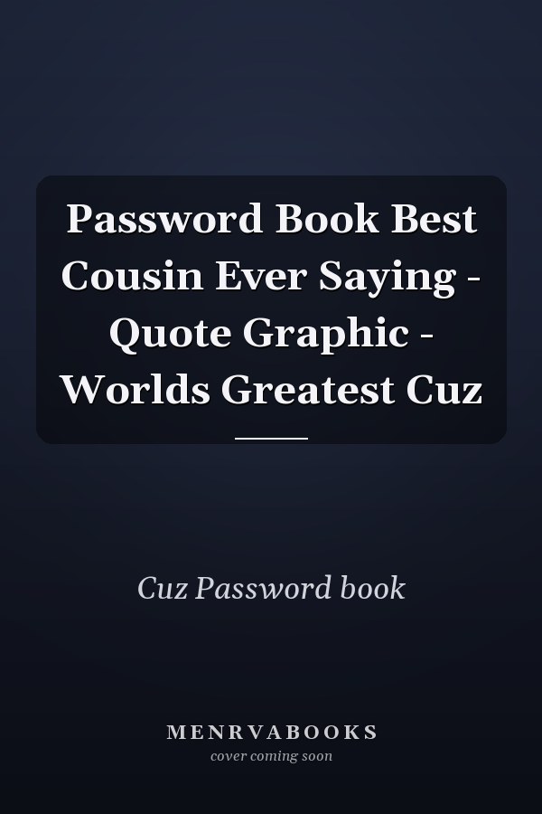 Password Book Best Cousin Ever Saying - Quote Graphic - Worlds Greatest Cuz