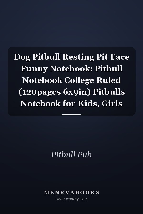 Dog Pitbull Resting Pit Face Funny Notebook: Pitbull Notebook College Ruled (120pages 6x9in) Pitbulls Notebook for Kids, Girls