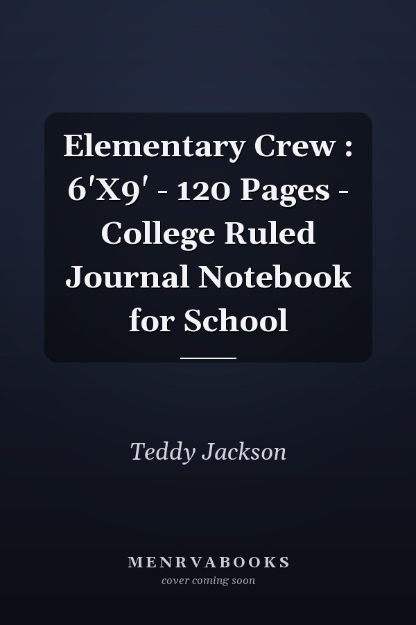 Elementary Crew : 6'X9' - 120 Pages - College Ruled Journal Notebook for School