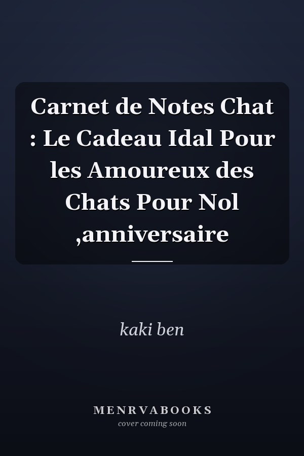 Carnet de Notes Chat : Le Cadeau Idal Pour les Amoureux des Chats Pour Nol ,anniversaire