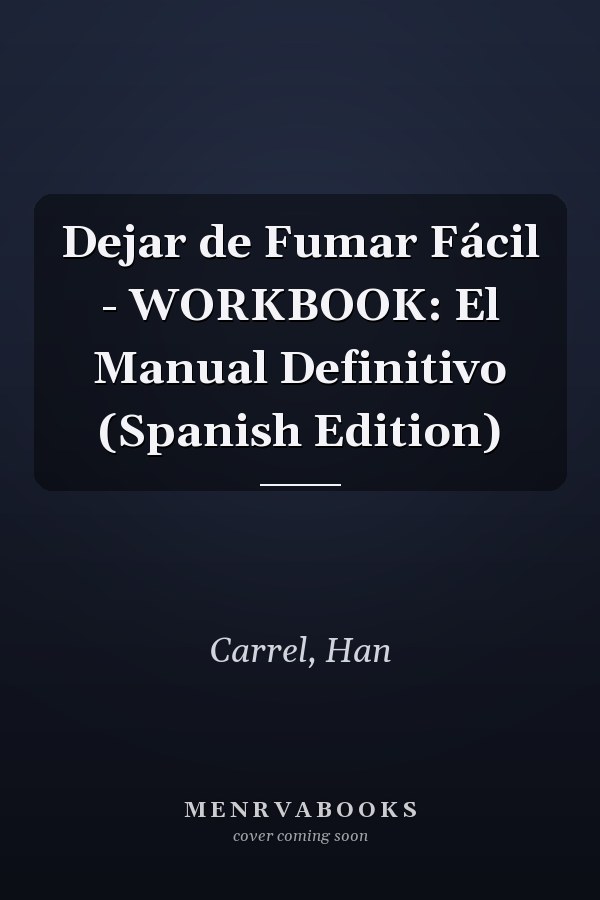 Dejar de Fumar Fácil - WORKBOOK: El Manual Definitivo (Spanish Edition)