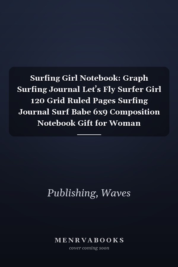 Surfing Girl Notebook: Graph Surfing Journal Let’s Fly Surfer Girl 120 Grid Ruled Pages Surfing Journal Surf Babe 6x9 Composition Notebook Gift for Woman