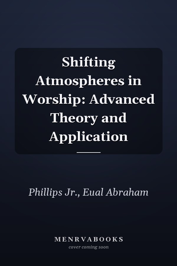 Shifting Atmospheres in Worship: Advanced Theory and Application