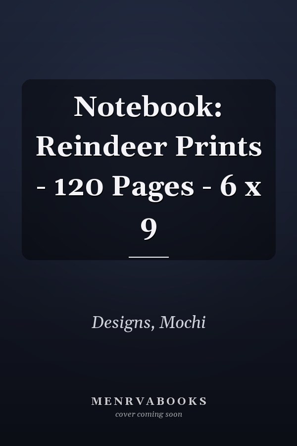 Notebook: Reindeer Prints - 120 Pages - 6 x 9