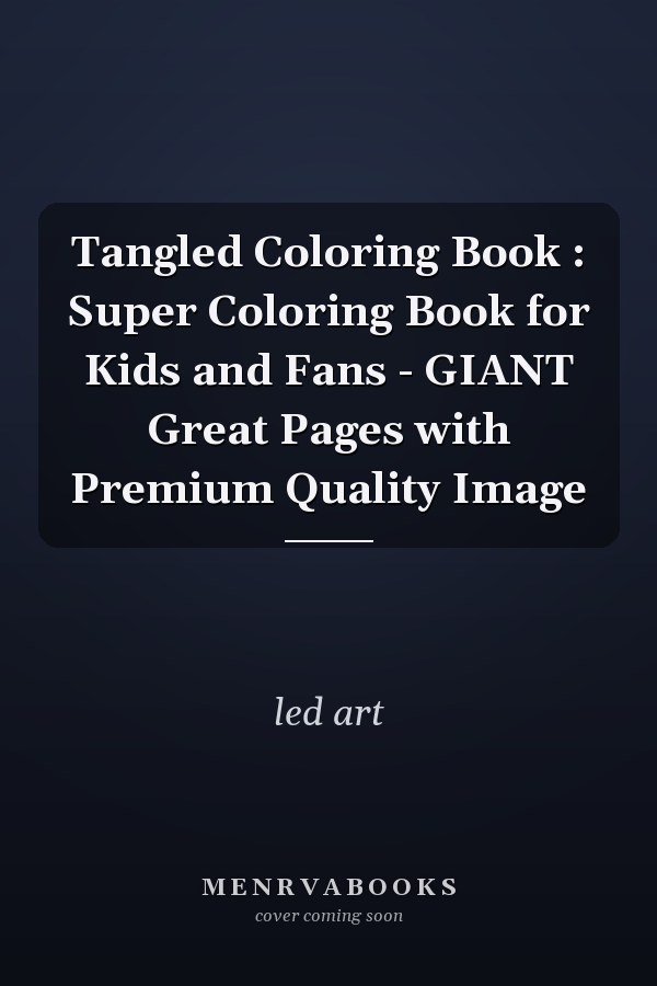 Tangled Coloring Book : Super Coloring Book for Kids and Fans - GIANT Great Pages with Premium Quality Image