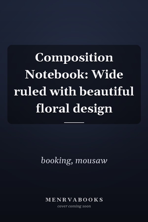 Composition Notebook: Wide ruled with beautiful floral design
