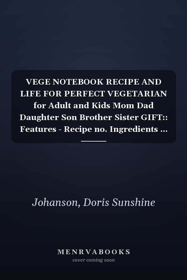 VEGE NOTEBOOK RECIPE AND LIFE FOR PERFECT VEGETARIAN for Adult and Kids Mom Dad Daughter Son Brother Sister GIFT:: Features - Recipe no. Ingredients ... Quality Gift Halloween 80 pages white paper