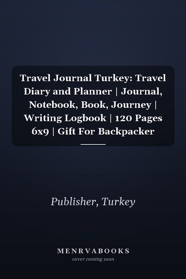 Travel Journal Turkey: Travel Diary and Planner | Journal, Notebook, Book, Journey | Writing Logbook | 120 Pages 6x9 | Gift For Backpacker