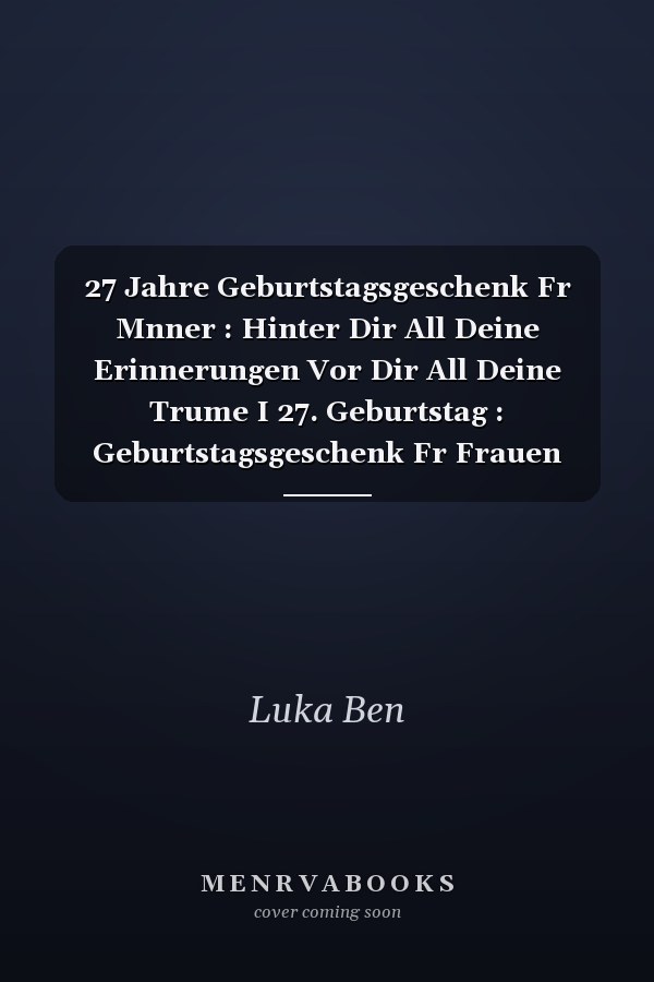 27 Jahre Geburtstagsgeschenk Fr Mnner : Hinter Dir All Deine Erinnerungen Vor Dir All Deine Trume I 27. Geburtstag : Geburtstagsgeschenk Fr Frauen Mnner 27 Jahre, Freund Freundin. . Mnner Geschenke ... Frauen, Geschenke Witzig