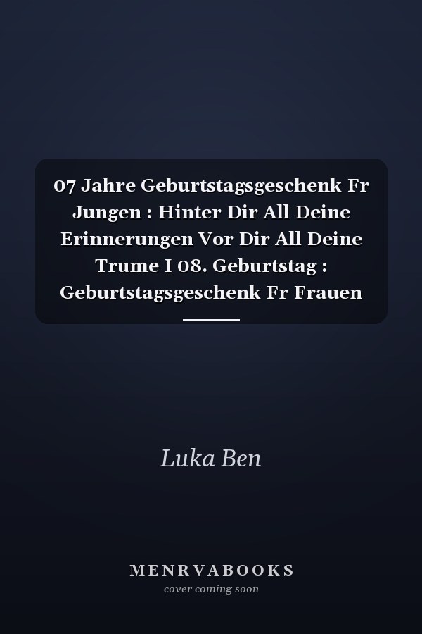 07 Jahre Geburtstagsgeschenk Fr Jungen : Hinter Dir All Deine Erinnerungen Vor Dir All Deine Trume I 08. Geburtstag : Geburtstagsgeschenk Fr Frauen Mnner 07 Jahre, Jungen. . Mdchen. . Mnner Geschenke ... Frauen, Geschenke Witzig