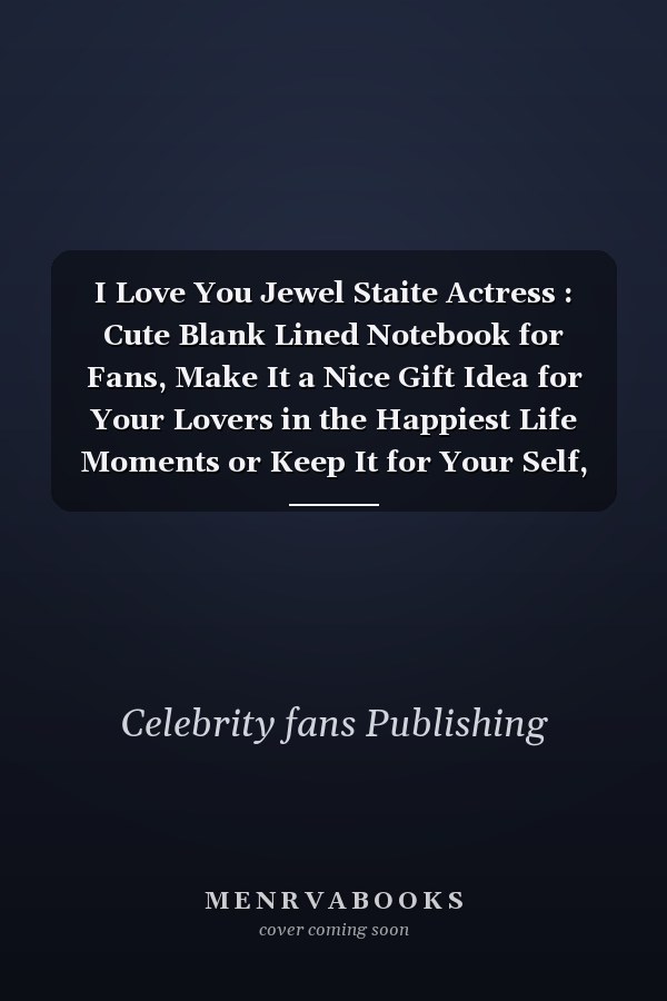 I Love You Jewel Staite Actress : Cute Blank Lined Notebook for Fans, Make It a Nice Gift Idea for Your Lovers in the Happiest Life Moments or Keep It for Your Self, Journal (6 X 9 ) - 120 Pages for Multiple Uses