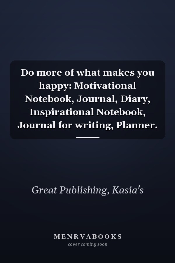 Do more of what makes you happy: Motivational Notebook, Journal, Diary, Inspirational Notebook, Journal for writing, Planner.