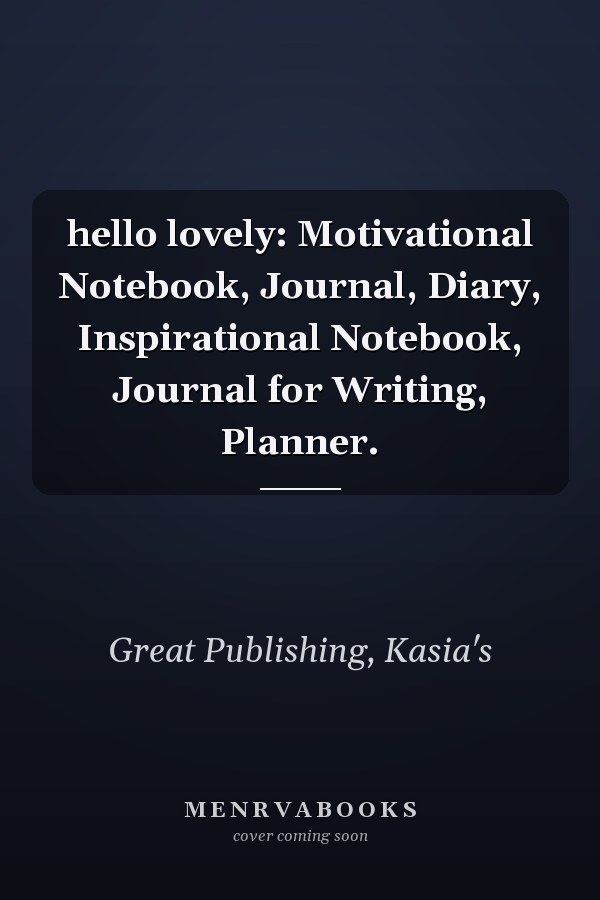 hello lovely: Motivational Notebook, Journal, Diary, Inspirational Notebook, Journal for Writing, Planner.